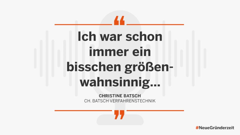 "Ich war schon immer ein bisschen größenwahnsinnig..." Christine Batsch, Ch. Batsch Verfahrenstechnik #Neue Gründerzeit