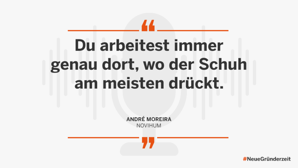 "Du arbeitest immer genau dort, wo der Schuh am meisten drückt". André Moreira, Novihum