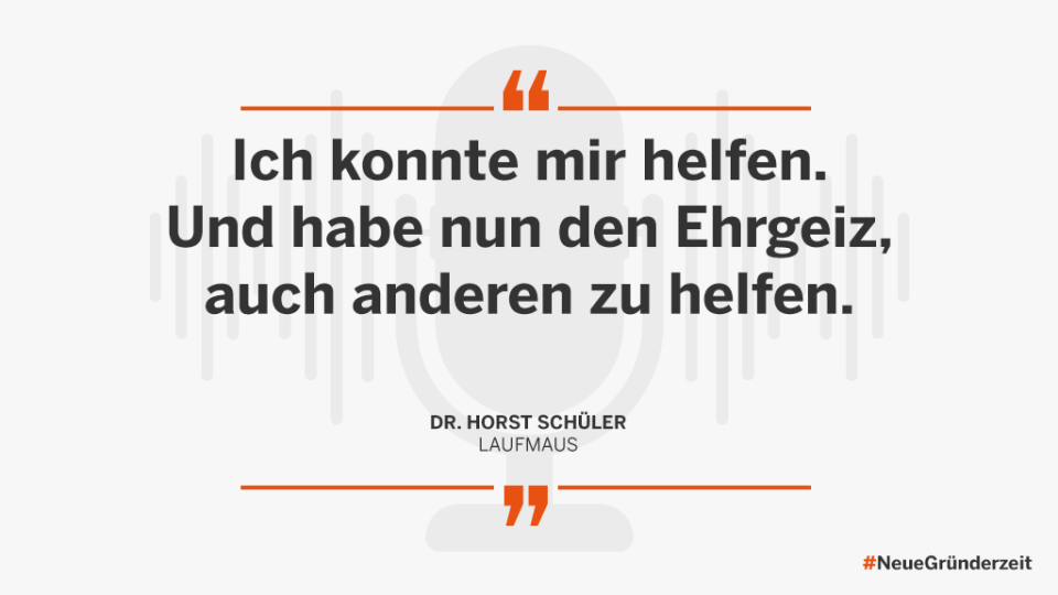 Ich konnte mir helfen. Und habe nun den Ehrgeiz, auch anderen zu helfen. Dr. Horst Schüler, Laufmaus