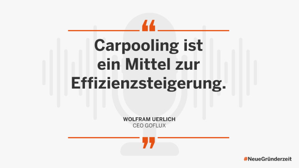 „Carpooling ist ein Mittel zur Effizienzsteigerung.“ Wolfram Uerlich  CEO GoFlux