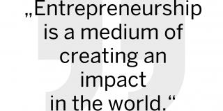 Entrepreneurship is a medium of creating an impact in the world.