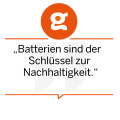 Batterien sind der Schlüssel zur Nachhaltigkeit.